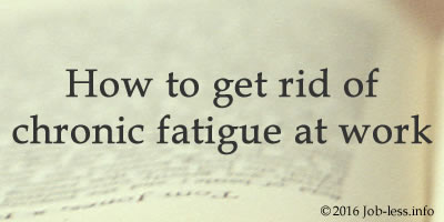 4 Advice: How to get rid of chronic fatigue at work